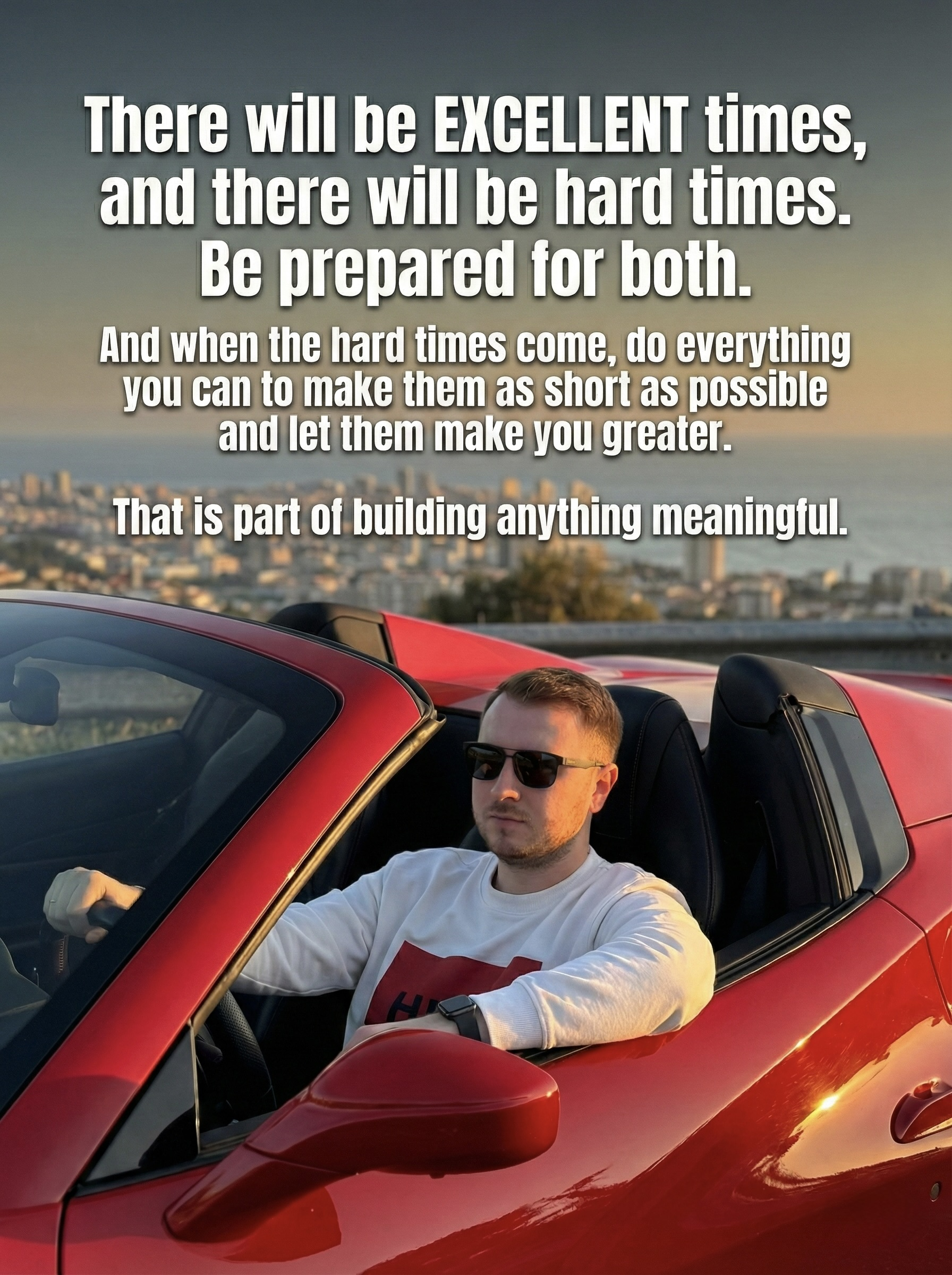 There Will Be Great Times and Hard Times - Be Ready for Both