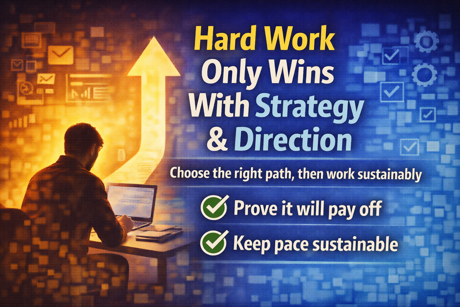 Hard Work Is Essential - But Only When It's Aimed at the Right Thing (And Done Sustainably)